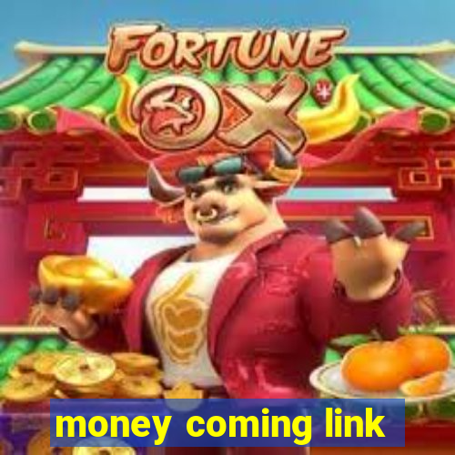 money coming link